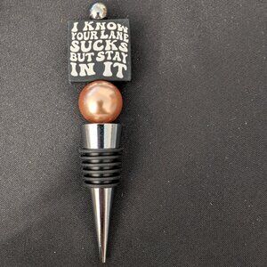Handmade I Know Your Lane Sucks Wine Stopper